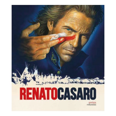 Renato Casaro. Lultimo cartellonista. Treviso, Roma, Hollywood