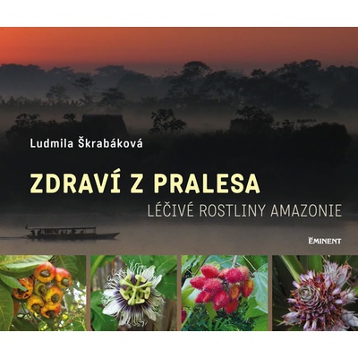 Zdraví z pralesa. Léčivé rostliny Amazonie - Ludmila Škrabáková - Eminent