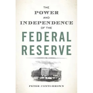 Power and Independence of the Federal Reserve | Peter Conti-Brown, Peter Conti-Brown (ISBN: 9780691178387)
