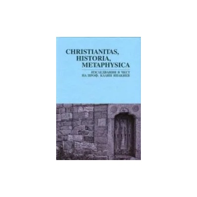 Christianas, Historia, Metaphysica. Изследвания в чест на проф. Калин Янакиев