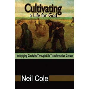Cultivating A Life For God: Multiplying Disciples Through Life Transformation Groups | Neil Cole (ISBN: 9780984862184)