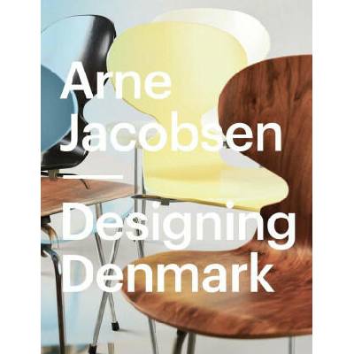 Arne Jacobsen - Designing Denmark | Katrine Stenum Poulsen, Annika Skaarup Larsen