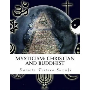 Mysticism: Christian and Buddhist | Daisetz Teitaro Suzuki (ISBN: 9781463630966)