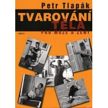 Tvarování těla pro muže a ženy - Petr Tlapák