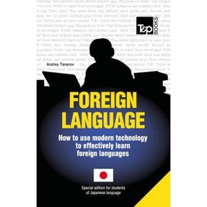 Foreign language - How to use modern technology to effectively learn foreign languages: Special edition - Japanese | Andrey Taranov (ISBN: 9781783148127)