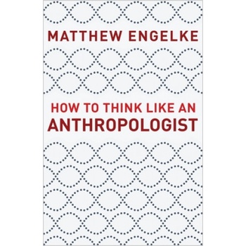 How to Think Like an Anthropologist | Matthew Engelke
