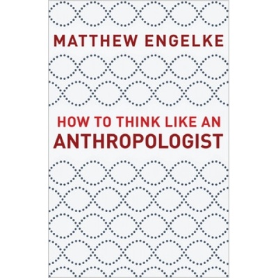 How to Think Like an Anthropologist | Matthew Engelke