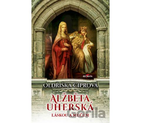 Alžběta Uherská - Oldřiška Ciprová