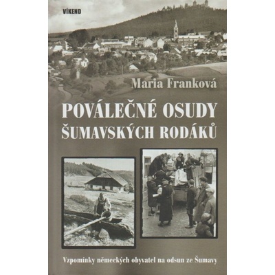 Poválečné osudy šumavských rodáků - Vzpomínky německých obyvatel na odsud ze Šumavy - Franková Maria