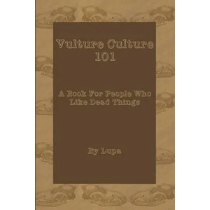 Vulture Culture 101: A Book For People Who Like Dead Things | Lupa (ISBN: 9781092885102)