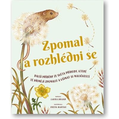 Zpomal a rozhlédni se - Další příběhy ze světa přírody, které tě přimějí zpomalit a všímat si maličkostí - Brand Laura