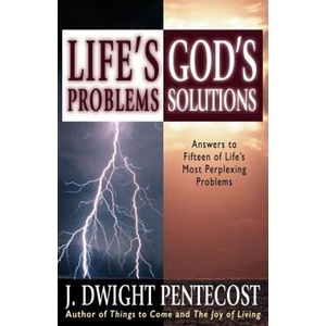 Life's Problems--God's Solutions: Answers to Fifteen of Life's Most Perplexing Problems | J. Dwight Pentecost (ISBN: 9780825434549)