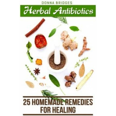 Herbal Antibiotics: 25 Homemade Remedies for Healing