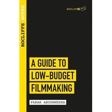 Rocliffe Notes: A Guide to Low Budget Filmmaking - Farah Abushwesha