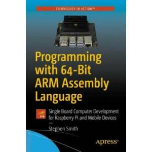 Programming with 64-Bit ARM Assembly Language (ISBN: 9781484258804)