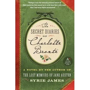 Secret Diaries of Charlotte Bronte | Syrie James (ISBN: 9780061648373)