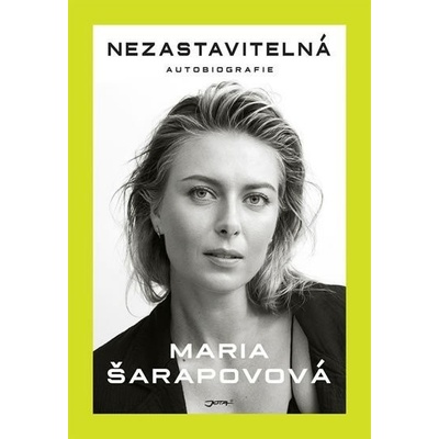 Nezastavitelná - Autobiografie - Maria Šarapovová