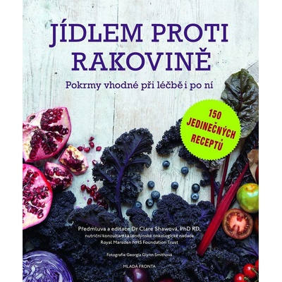 Jídlem proti rakovině - Recepty vhodné při léčbě i po ní - Clare Shawová
