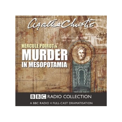 Murder in Mesopotamia: BBC Radio 4 Full Cast- Agatha Christie
