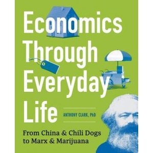 Economics Through Everyday Life | Anthony Clark (ISBN: 9781623156688)