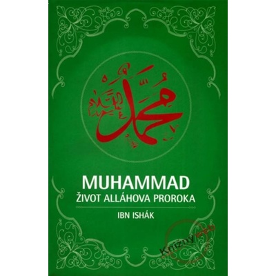 Muhammad - život Alláhova proroka Ibn Ishák CZ