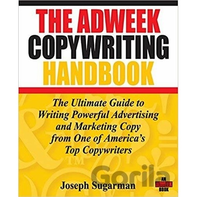 Adweek Copywriting Handbook - The Ultimate Guide to Writing Powerful Advertising and Marketing Copy from One of Americas Top Copywriters Sugarman JosephPaperback