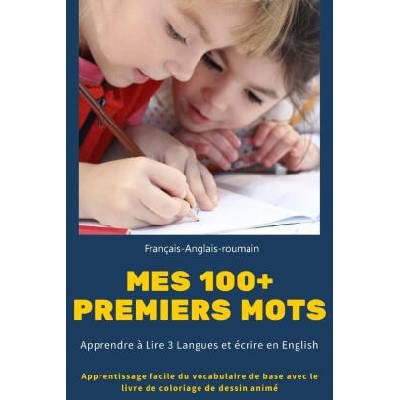 Mes 100+ Premiers mots Francais-Anglais-roumain. Apprendre a Lire 3 Langues et ecrire en English | Edwin & Lori V Levy
