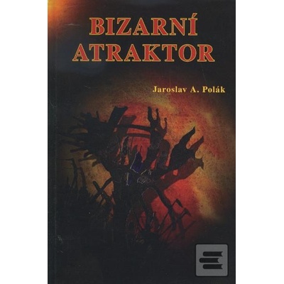 Bizarní atraktor - Jaroslav A. Polák