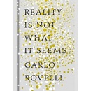 Reality Is Not What It Seems - Carlo Rovelli - Hardcover