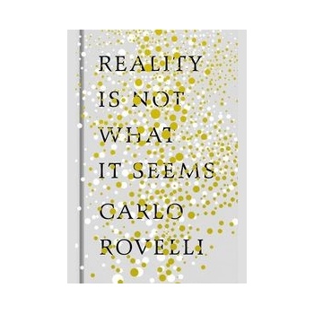 Reality Is Not What It Seems - Carlo Rovelli - Hardcover