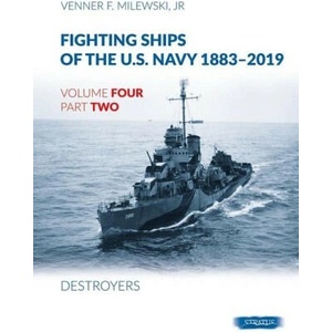 Fighting Ships Of The U. S. Navy 1883-2019 Volume Four Part Two: Destroyers | Venner F. Milewski Jr (2022)