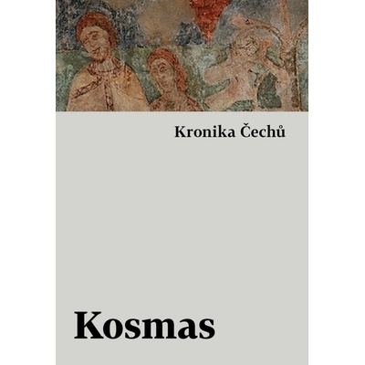 KRONIKA ČECHŮ - Kosmas