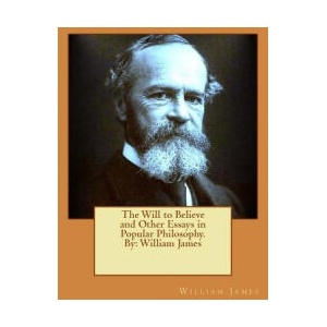 The Will to Believe and Other Essays in Popular Philosophy. By: William James | William James (2016)