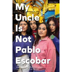My Uncle Is Not Pablo Escobar | Andrade Valentina Andrade, Alvarado Elizabeth Alvarado, Ross-Williams Tommy Ross-Williams, Wray Lucy Wray (ISBN: 9781350423251)