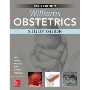 Williams Obstetrics, 25th Edition, Study Guide | Shivani Patel, Scott Roberts, Vanessa Rogers (ISBN: 9781259642906)