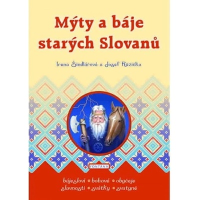 Mýty a báje starých Slovanů - Irena Šindlářová, Josef Růžička