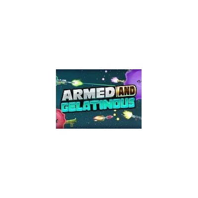 Armed and Gelatinous