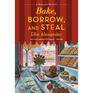Bake, Borrow, and Steal: A Bakeshop Mystery | Alexander, Ellie (ISBN: 9781250789440)