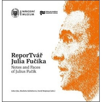 ReporTvář Julia Fučíka / Notes and Faces of Julius Fučík - Libor Jůn, Markéta Kabůrková, David Majtenyi