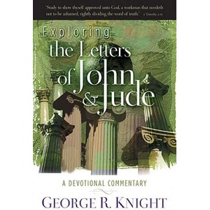 Exploring the Letters of John & Jude: A Devotional Commentary | George R. Knight (2009)