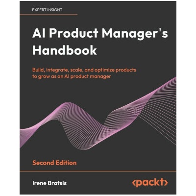 AI Product Manager's Handbook - Second Edition