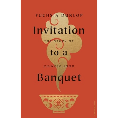 Invitation to a Banquet: The Story of Ch - Fuchsia Dunlop, Particular Books