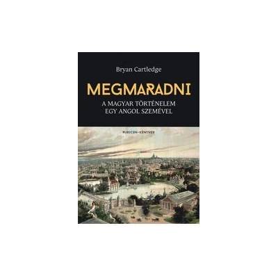 Megmaradni - A magyar történelem egy angol szemével
