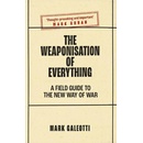 The Weaponisation of Everything – A Field Guide to the New Way of War