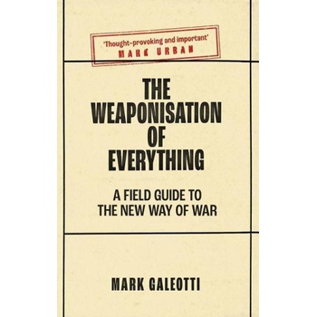 The Weaponisation of Everything – A Field Guide to the New Way of War