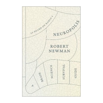 Neuropolis: A Brain Science Survival Guide HRobert Newman