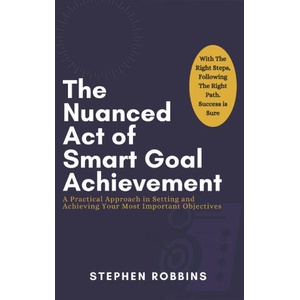 The Nuanced Act of Smart Goal Achievement | Stephen Robbins (2025)