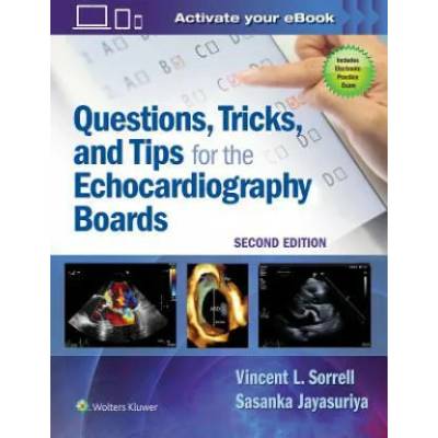 Questions, Tricks, and Tips for the Echocardiography Boards | Sorrell, Dr. Vincent L. , MD, FACC, FACP, FASE, Jayasuriya, Dr. Sasanka, MBBS, FACC, FASE