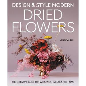 Design and Style Modern Dried Flowers | Sarah Ogden (ISBN: 9780719845611)