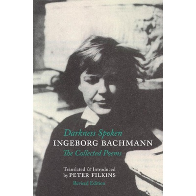 Darkness Spoken: The Collected Poems of Ingeborg Bachmann